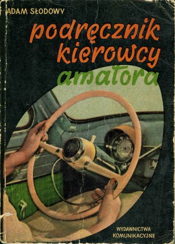 Podrcznik Kierowcy Amatora 1960, autor A. Sodowy